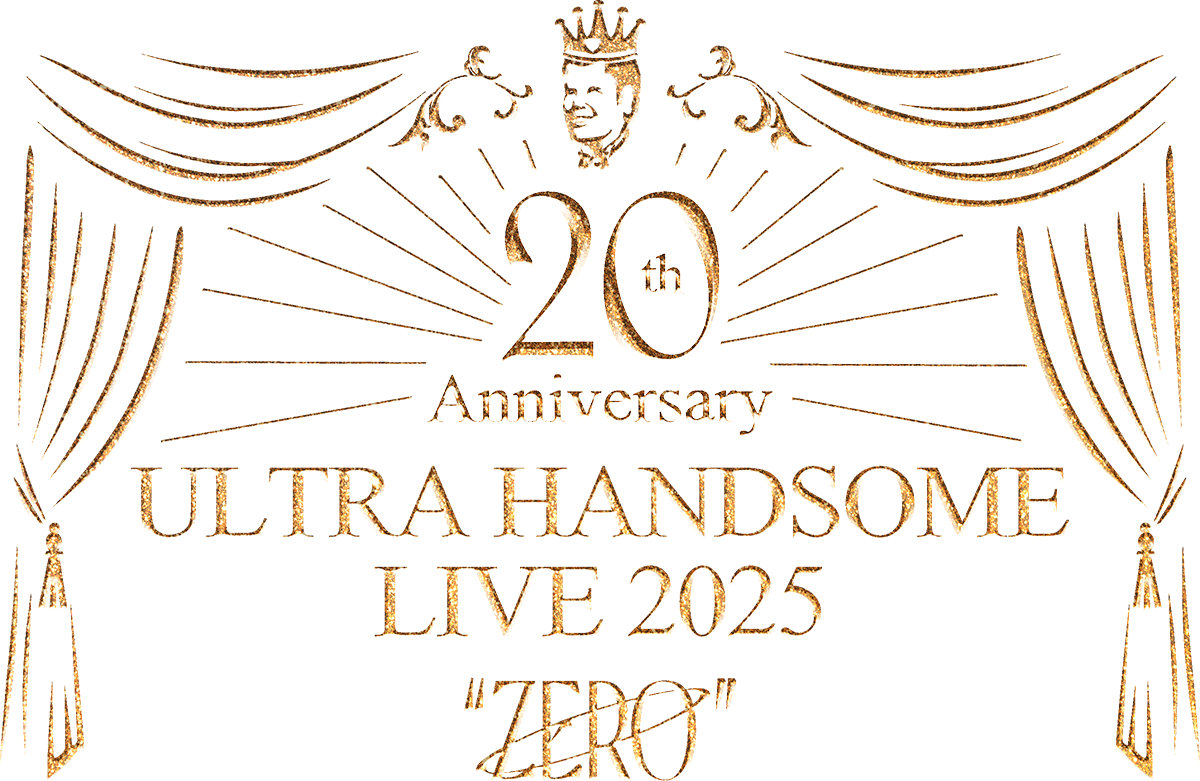 20th Anniversary ULTRA HANDSOME LIVE 2025 "ZERO"